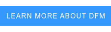LEARN MORE ABOUT DFM